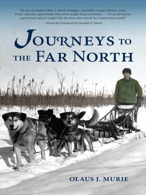 Title details for Journeys to the Far North by Olaus J. Murie - Available